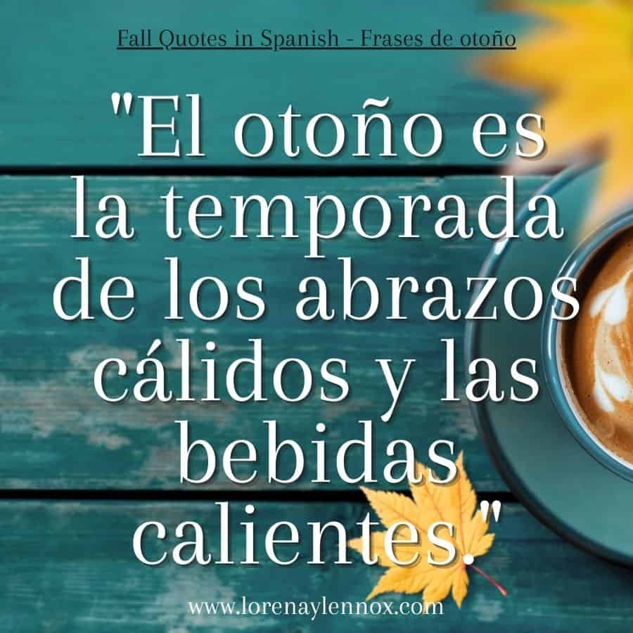 Fall Quotes in Spanish: El otoƱo es la temporada de los abrazos cƔlidos y las bebidas calientes."