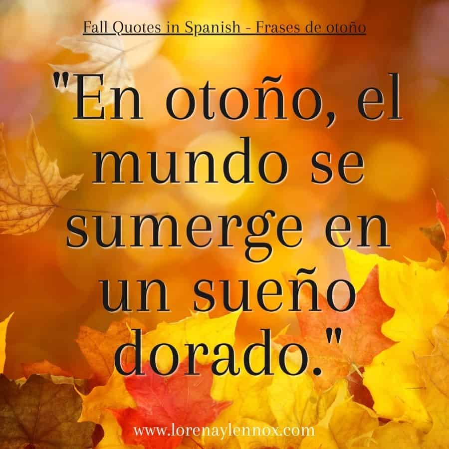 "En otoƱo, el mundo se sumerge en un sueƱo dorado."