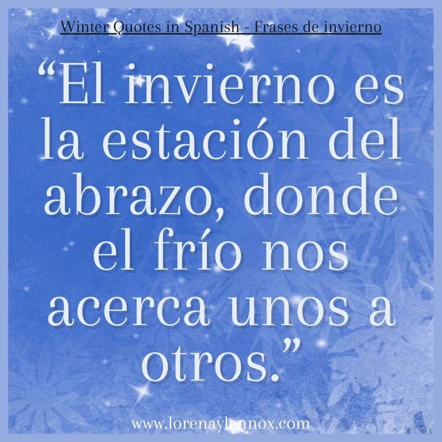 Winter Quotes in Spanish: "El invierno es la estación del abrazo, donde el frío nos acerca unos a otros."