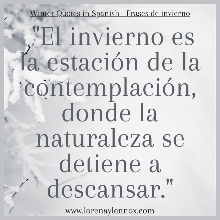 "El invierno es la estación de la contemplación, donde la naturaleza se detiene a descansar."