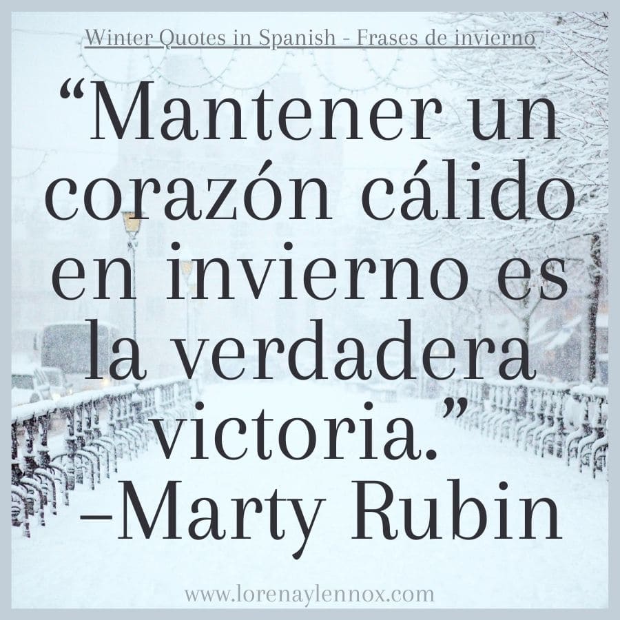 “Mantener un corazón cálido en invierno es la verdadera victoria.” –Marty Rubin