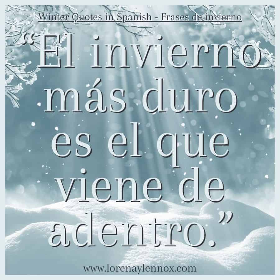 “El invierno más duro es el que viene de adentro.”