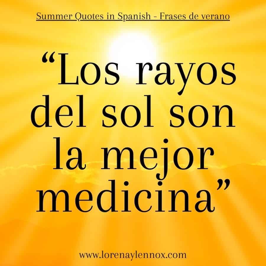 “Los rayos del sol son la mejor medicina” “Sunshine is the best medicine.”